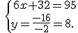 \,\{\,6x+32=95\\y=\frac{-16}{-2}=8.
